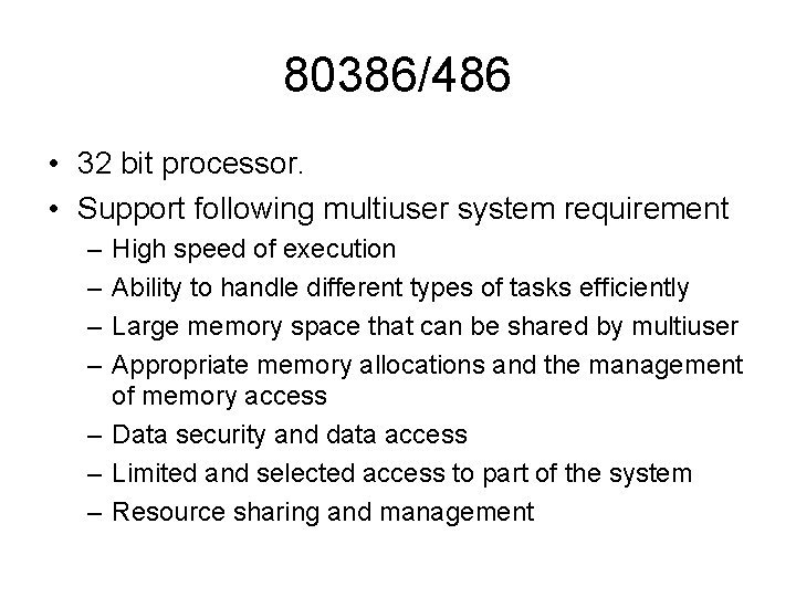 80386/486 • 32 bit processor. • Support following multiuser system requirement – – High