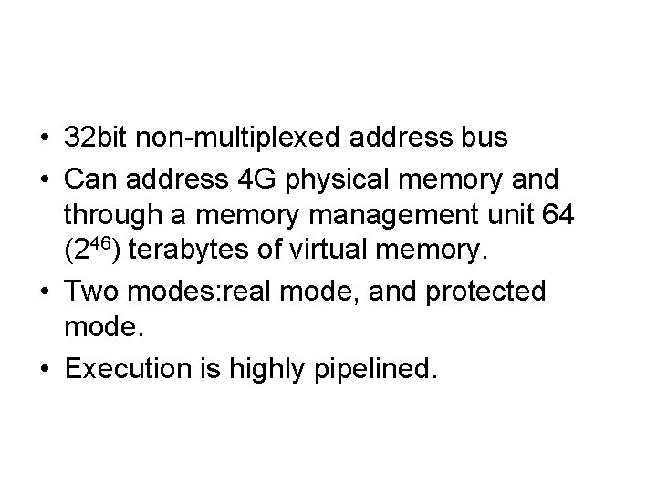  • 32 bit non-multiplexed address bus • Can address 4 G physical memory