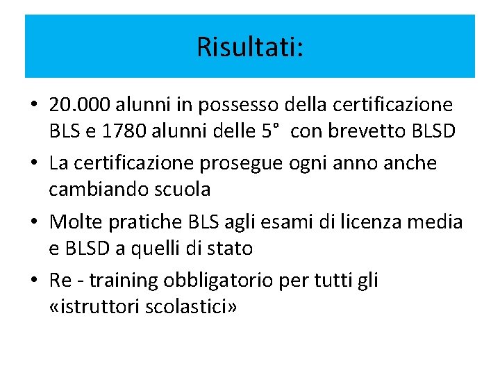 Risultati: • 20. 000 alunni in possesso della certificazione BLS e 1780 alunni delle