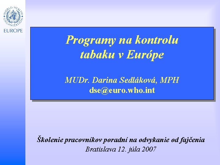 Programy na kontrolu tabaku v Európe Child and Adolescent Health and Development MUDr. Darina