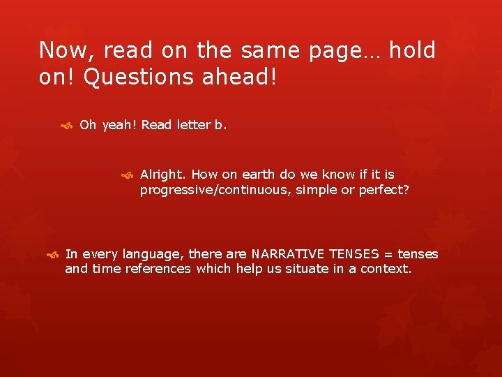 Now, read on the same page… hold on! Questions ahead! Oh yeah! Read letter