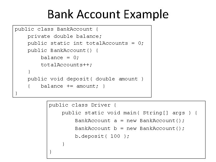 Bank Account Example public class Bank. Account { private double balance; public static int