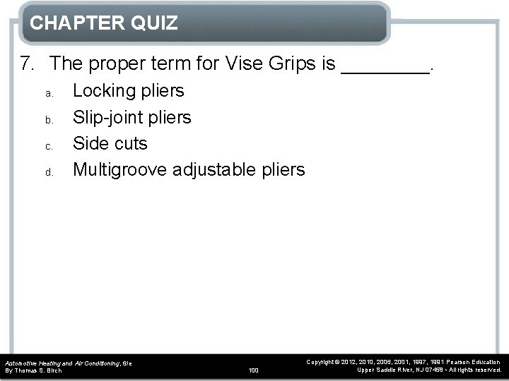 CHAPTER QUIZ 7. The proper term for Vise Grips is ____. a. b. c. CHAPTER QUIZ 7. The proper term for Vise Grips is ____. a. b. c.