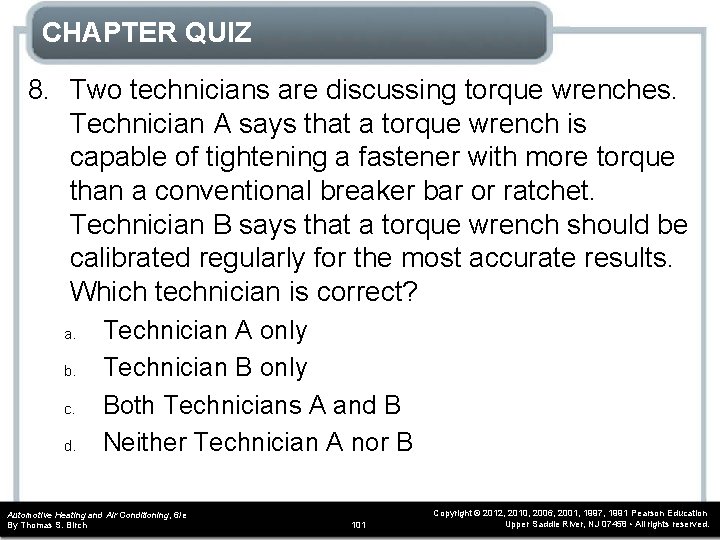 CHAPTER QUIZ 8. Two technicians are discussing torque wrenches. Technician A says that a CHAPTER QUIZ 8. Two technicians are discussing torque wrenches. Technician A says that a