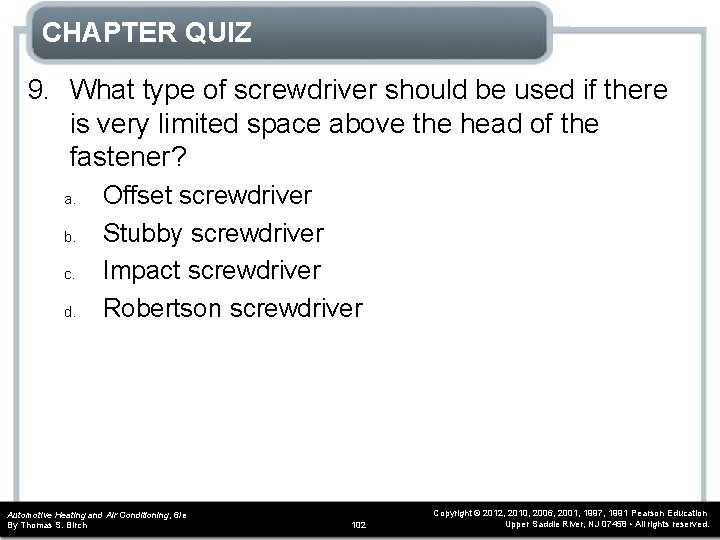 CHAPTER QUIZ 9. What type of screwdriver should be used if there is very CHAPTER QUIZ 9. What type of screwdriver should be used if there is very