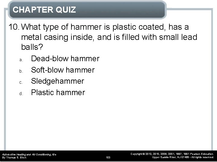 CHAPTER QUIZ 10. What type of hammer is plastic coated, has a metal casing CHAPTER QUIZ 10. What type of hammer is plastic coated, has a metal casing