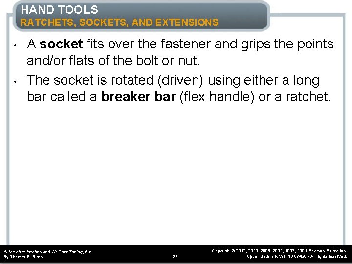 HAND TOOLS RATCHETS, SOCKETS, AND EXTENSIONS • • A socket fits over the fastener HAND TOOLS RATCHETS, SOCKETS, AND EXTENSIONS • • A socket fits over the fastener