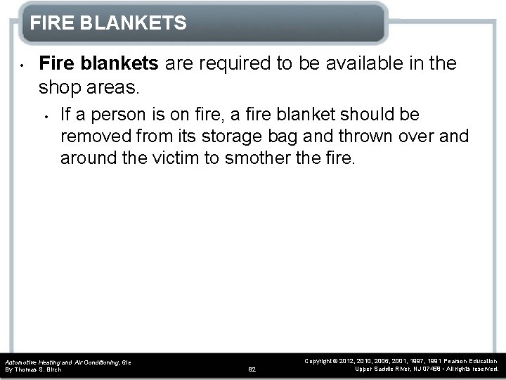 FIRE BLANKETS • Fire blankets are required to be available in the shop areas. FIRE BLANKETS • Fire blankets are required to be available in the shop areas.