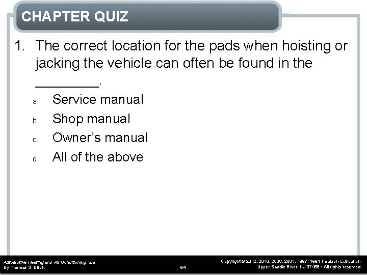CHAPTER QUIZ 1. The correct location for the pads when hoisting or jacking the CHAPTER QUIZ 1. The correct location for the pads when hoisting or jacking the
