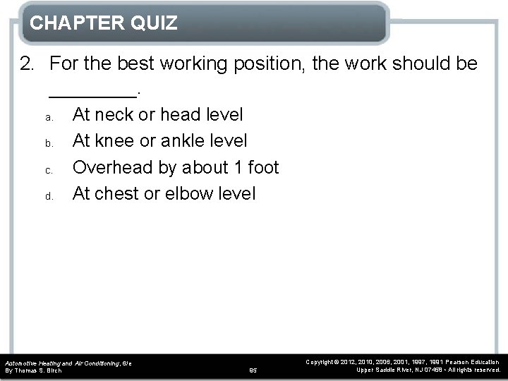 CHAPTER QUIZ 2. For the best working position, the work should be ____. a. CHAPTER QUIZ 2. For the best working position, the work should be ____. a.