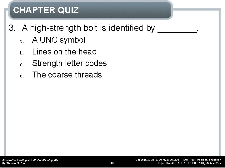 CHAPTER QUIZ 3. A high-strength bolt is identified by ____. a. b. c. d. CHAPTER QUIZ 3. A high-strength bolt is identified by ____. a. b. c. d.