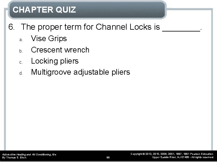 CHAPTER QUIZ 6. The proper term for Channel Locks is ____. a. b. c. CHAPTER QUIZ 6. The proper term for Channel Locks is ____. a. b. c.