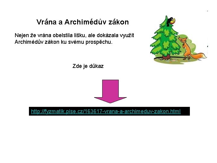 Vrána a Archimédův zákon Nejen že vrána obelstila lišku, ale dokázala využít Archimédův zákon