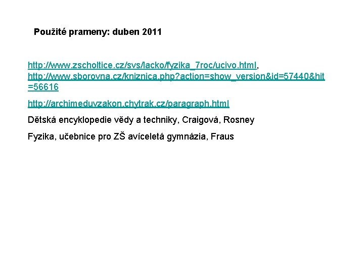 Použité prameny: duben 2011 http: //www. zscholtice. cz/svs/lacko/fyzika_7 roc/ucivo. html, http: //www. sborovna. cz/kniznica.