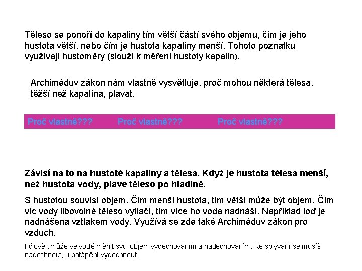 Těleso se ponoří do kapaliny tím větší částí svého objemu, čím je jeho hustota