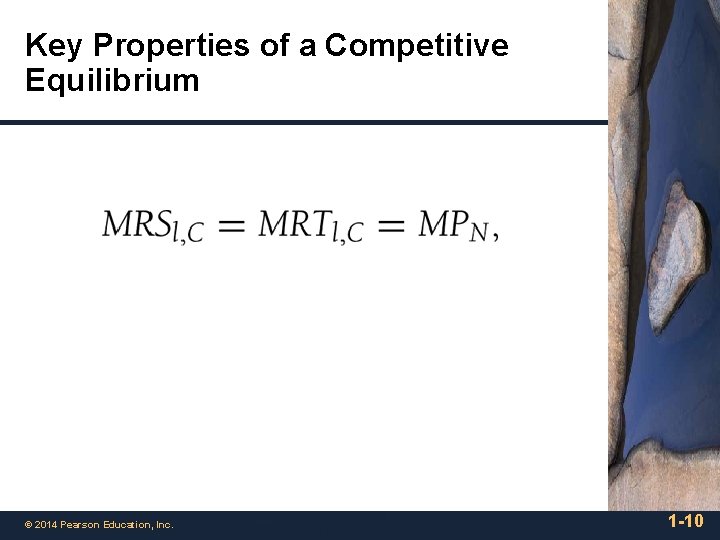 Key Properties of a Competitive Equilibrium © 2014 Pearson Education, Inc. 1 -10 