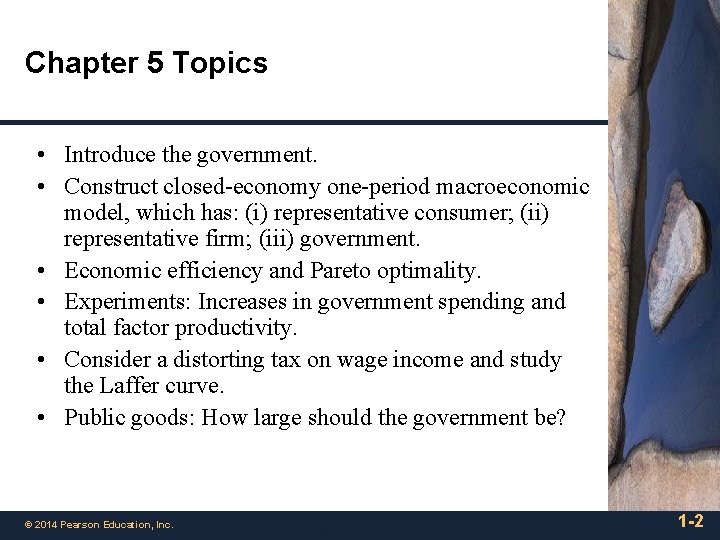 Chapter 5 Topics • Introduce the government. • Construct closed-economy one-period macroeconomic model, which