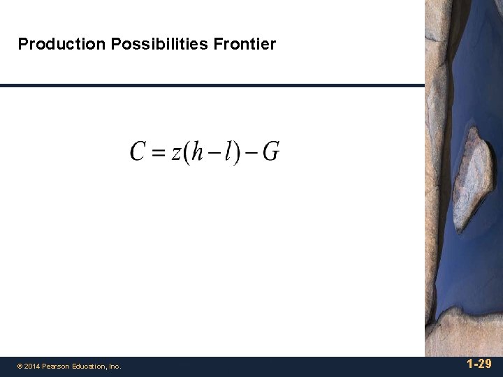 Production Possibilities Frontier © 2014 Pearson Education, Inc. 1 -29 