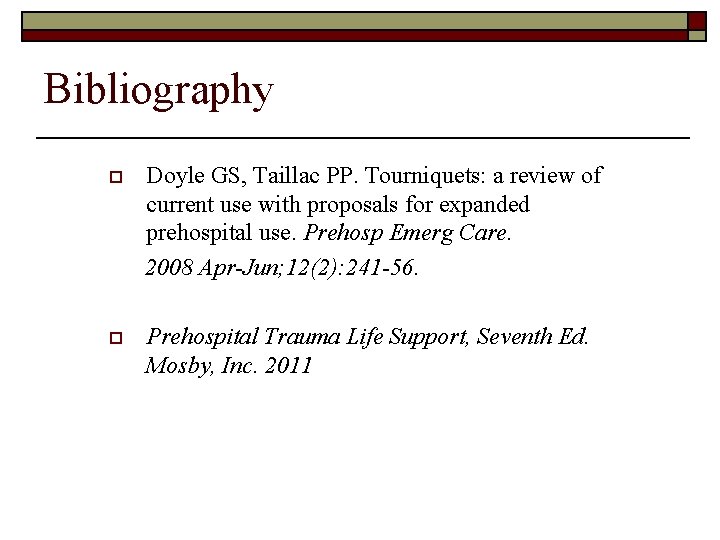 Bibliography o Doyle GS, Taillac PP. Tourniquets: a review of current use with proposals