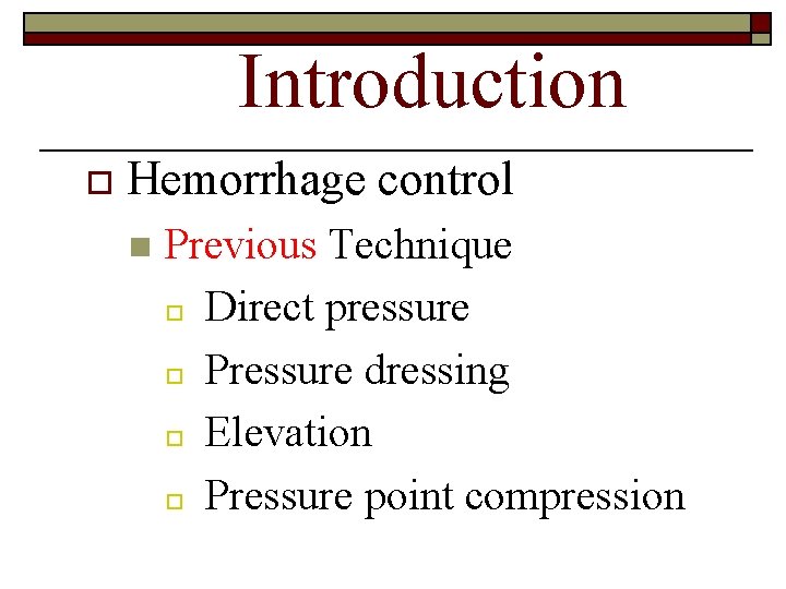 Introduction o Hemorrhage control n Previous Technique o Direct pressure o Pressure dressing o