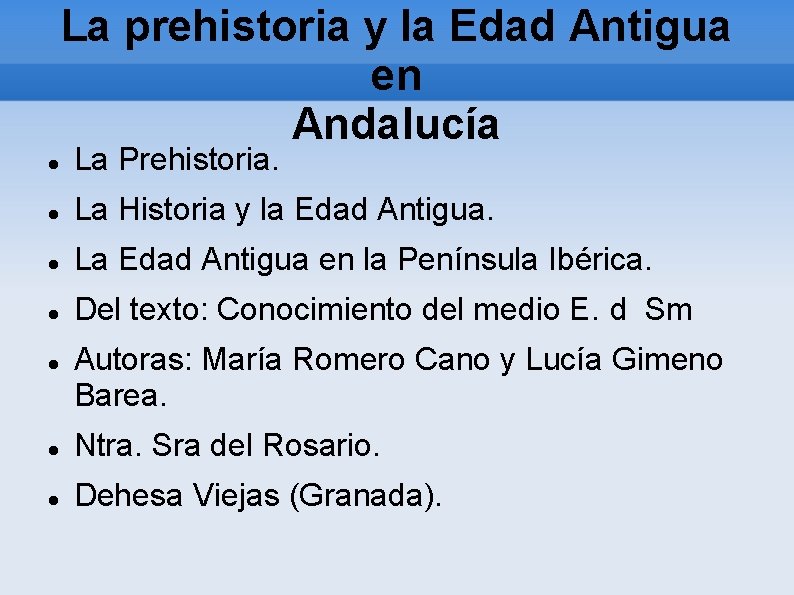 La prehistoria y la Edad Antigua en Andalucía La Prehistoria. La Historia y la