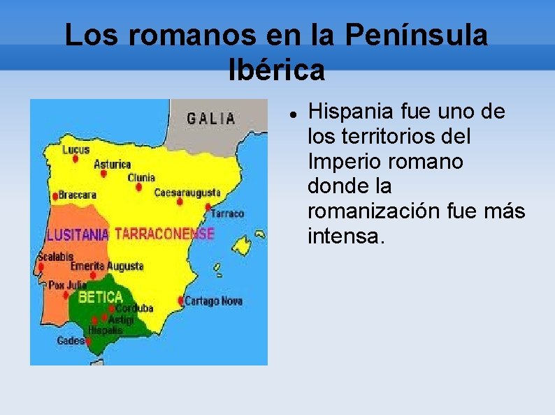 Los romanos en la Península Ibérica Hispania fue uno de los territorios del Imperio