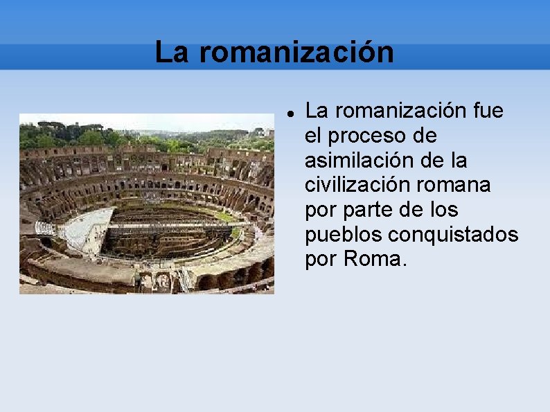 La romanización fue el proceso de asimilación de la civilización romana por parte de