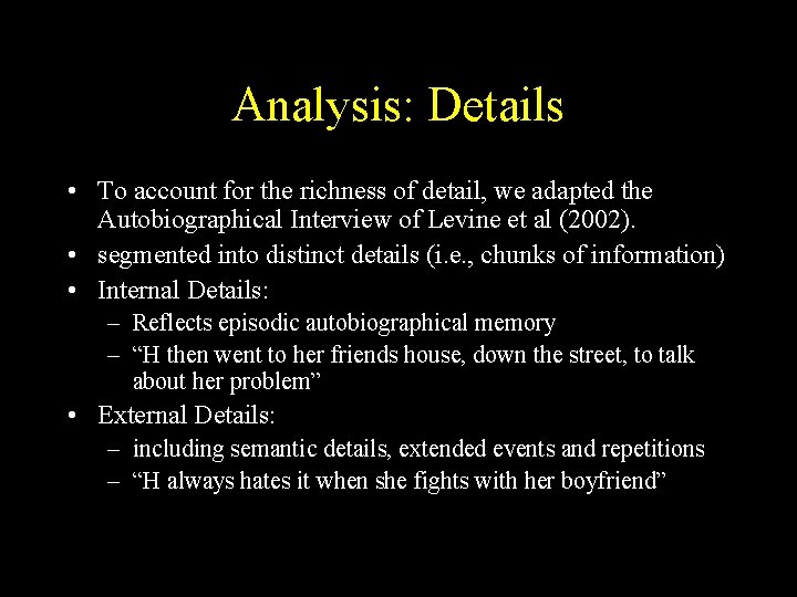 Analysis: Details • To account for the richness of detail, we adapted the Autobiographical Analysis: Details • To account for the richness of detail, we adapted the Autobiographical