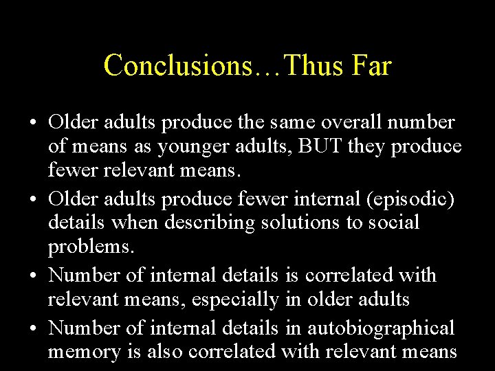 Conclusions…Thus Far • Older adults produce the same overall number of means as younger Conclusions…Thus Far • Older adults produce the same overall number of means as younger