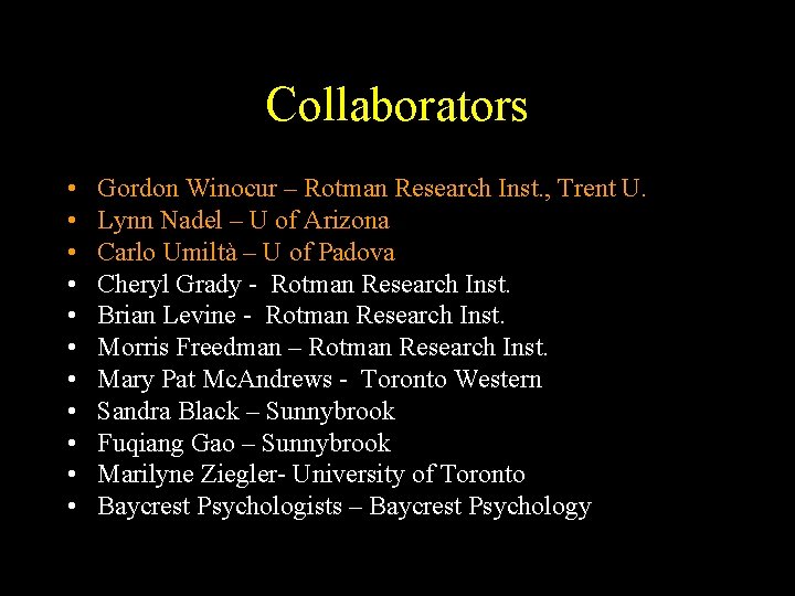 Collaborators • • • Gordon Winocur – Rotman Research Inst. , Trent U. Lynn Collaborators • • • Gordon Winocur – Rotman Research Inst. , Trent U. Lynn