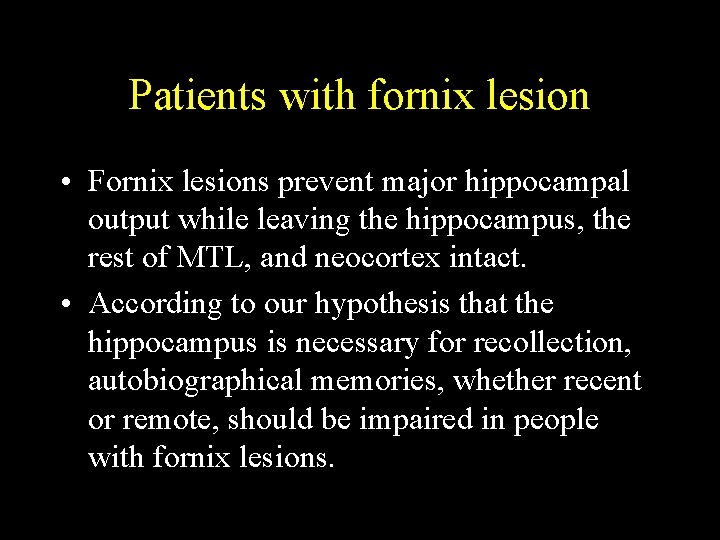 Patients with fornix lesion • Fornix lesions prevent major hippocampal output while leaving the Patients with fornix lesion • Fornix lesions prevent major hippocampal output while leaving the