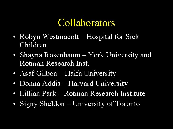 Collaborators • Robyn Westmacott – Hospital for Sick Children • Shayna Rosenbaum – York Collaborators • Robyn Westmacott – Hospital for Sick Children • Shayna Rosenbaum – York