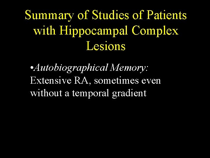 Summary of Studies of Patients with Hippocampal Complex Lesions • Autobiographical Memory: Extensive RA, Summary of Studies of Patients with Hippocampal Complex Lesions • Autobiographical Memory: Extensive RA,