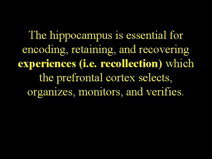 The hippocampus is essential for encoding, retaining, and recovering experiences (i. e. recollection) which The hippocampus is essential for encoding, retaining, and recovering experiences (i. e. recollection) which