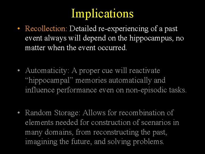 Implications • Recollection: Detailed re-experiencing of a past event always will depend on the Implications • Recollection: Detailed re-experiencing of a past event always will depend on the