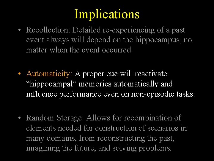 Implications • Recollection: Detailed re-experiencing of a past event always will depend on the Implications • Recollection: Detailed re-experiencing of a past event always will depend on the