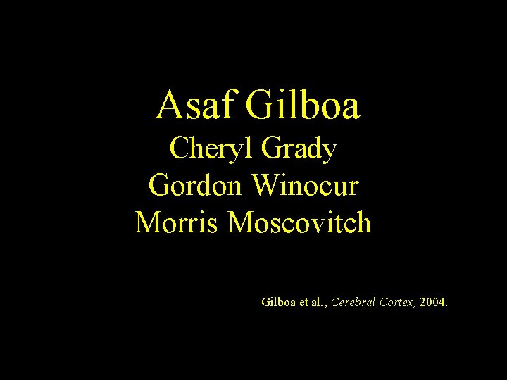 Asaf Gilboa Cheryl Grady Gordon Winocur Morris Moscovitch Gilboa et al. , Cerebral Cortex, Asaf Gilboa Cheryl Grady Gordon Winocur Morris Moscovitch Gilboa et al. , Cerebral Cortex,