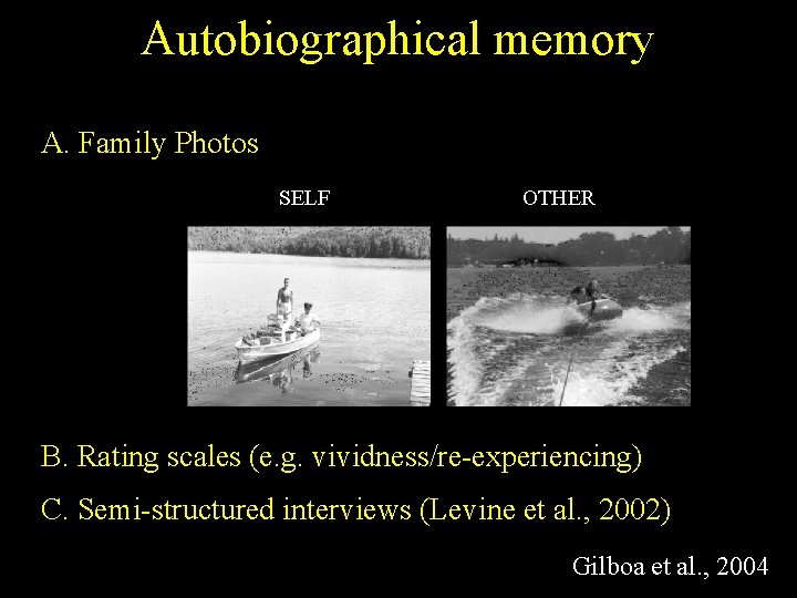 Autobiographical memory A. Family Photos SELF OTHER B. Rating scales (e. g. vividness/re-experiencing) C. Autobiographical memory A. Family Photos SELF OTHER B. Rating scales (e. g. vividness/re-experiencing) C.