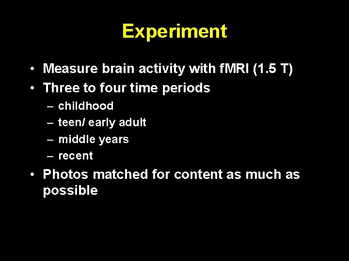 Experiment • Measure brain activity with f. MRI (1. 5 T) • Three to Experiment • Measure brain activity with f. MRI (1. 5 T) • Three to