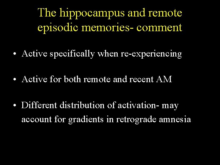 The hippocampus and remote episodic memories- comment • Active specifically when re-experiencing • Active The hippocampus and remote episodic memories- comment • Active specifically when re-experiencing • Active