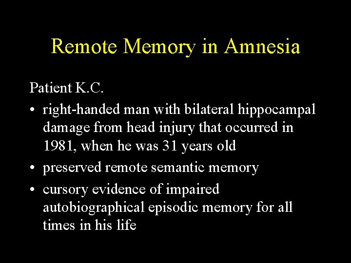 Remote Memory in Amnesia Patient K. C. • right-handed man with bilateral hippocampal damage Remote Memory in Amnesia Patient K. C. • right-handed man with bilateral hippocampal damage