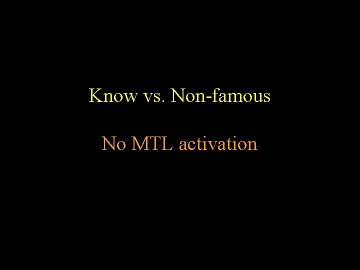 Know vs. Non-famous No MTL activation Know vs. Non-famous No MTL activation