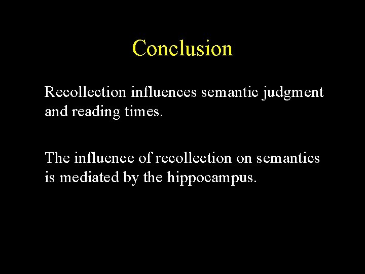 Conclusion Recollection influences semantic judgment and reading times. The influence of recollection on semantics Conclusion Recollection influences semantic judgment and reading times. The influence of recollection on semantics
