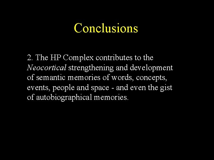 Conclusions 2. The HP Complex contributes to the Neocortical strengthening and development of semantic Conclusions 2. The HP Complex contributes to the Neocortical strengthening and development of semantic