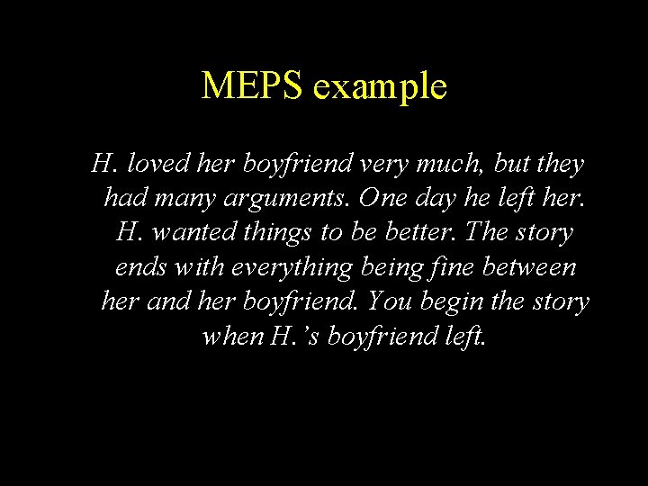 MEPS example H. loved her boyfriend very much, but they had many arguments. One MEPS example H. loved her boyfriend very much, but they had many arguments. One
