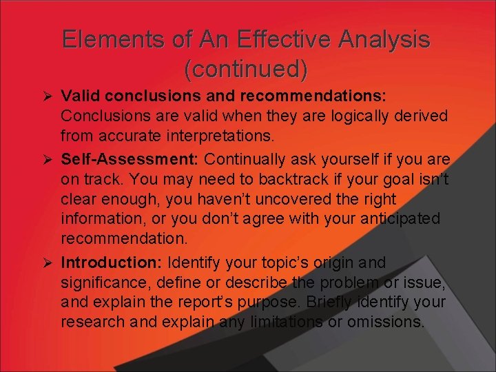 Elements of An Effective Analysis (continued) Ø Valid conclusions and recommendations: Conclusions are valid
