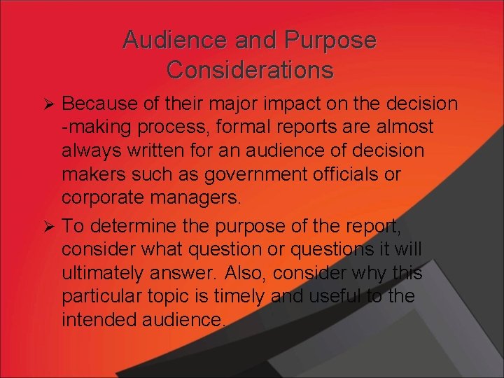 Audience and Purpose Considerations Ø Because of their major impact on the decision -making