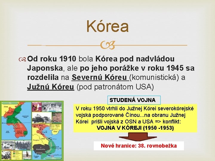 Kórea Od roku 1910 bola Kórea pod nadvládou Japonska, ale po jeho porážke v