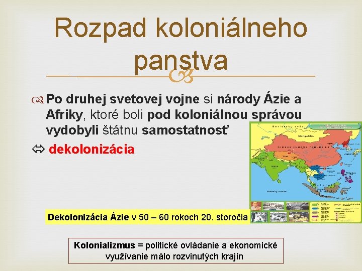 Rozpad koloniálneho panstva Po druhej svetovej vojne si národy Ázie a Afriky, ktoré boli