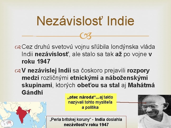 Nezávislosť Indie Cez druhú svetovú vojnu sľúbila londýnska vláda Indii nezávislosť, ale stalo sa